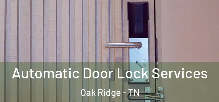  Automatic Door Lock Services Oak Ridge - TN