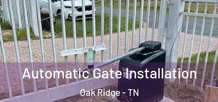  Automatic Gate Installation Oak Ridge - TN
