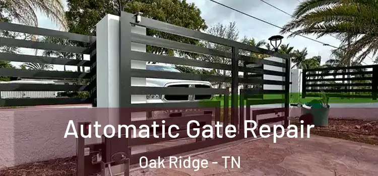 Automatic Gate Repair Oak Ridge - TN
