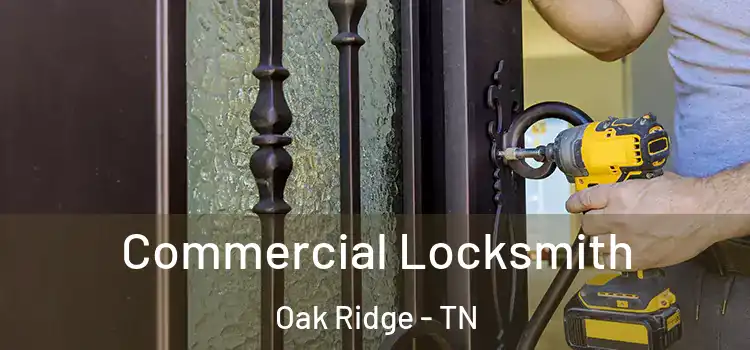 Commercial Locksmith Oak Ridge - TN