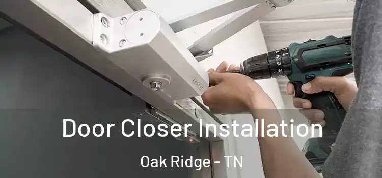  Door Closer Installation Oak Ridge - TN