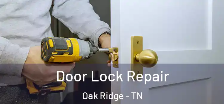 Door Lock Repair Oak Ridge - TN