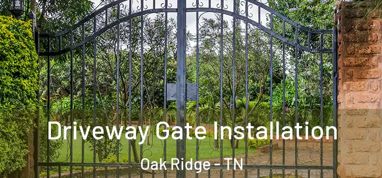 Driveway Gate Installation Oak Ridge - TN
