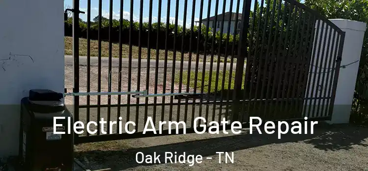 Electric Arm Gate Repair Oak Ridge - TN