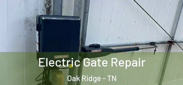 Electric Gate Repair Oak Ridge - TN