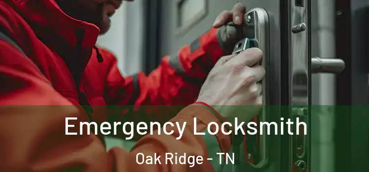 Emergency Locksmith Oak Ridge - TN