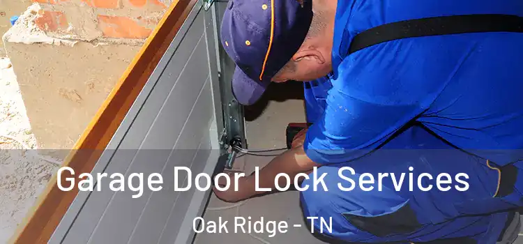  Garage Door Lock Services Oak Ridge - TN