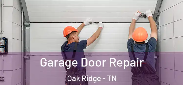 Garage Door Repair Oak Ridge - TN