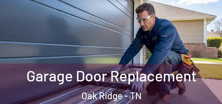  Garage Door Replacement Oak Ridge - TN