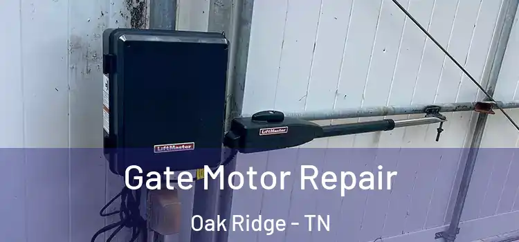 Gate Motor Repair Oak Ridge - TN