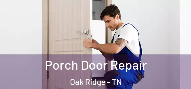  Porch Door Repair Oak Ridge - TN