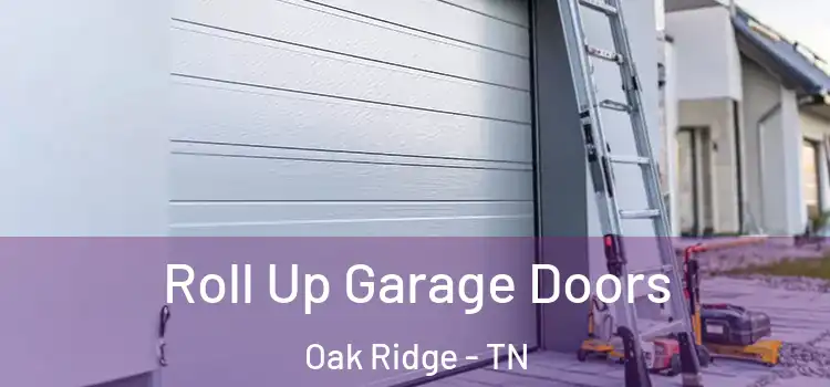  Roll Up Garage Doors Oak Ridge - TN