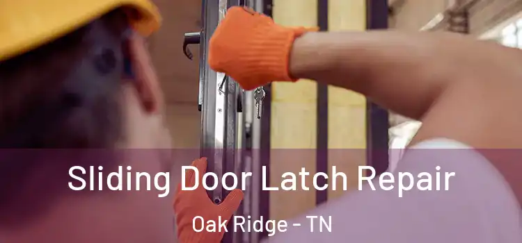 Sliding Door Latch Repair Oak Ridge - TN