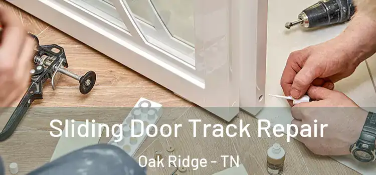 Sliding Door Track Repair Oak Ridge - TN