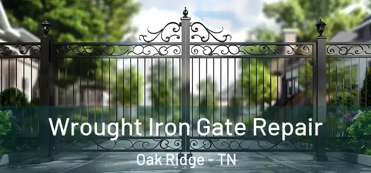 Wrought Iron Gate Repair Oak Ridge - TN
